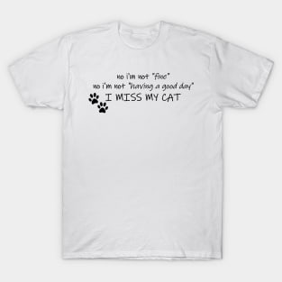 No I'm Not "Fine"- I Miss My Cat T-Shirt